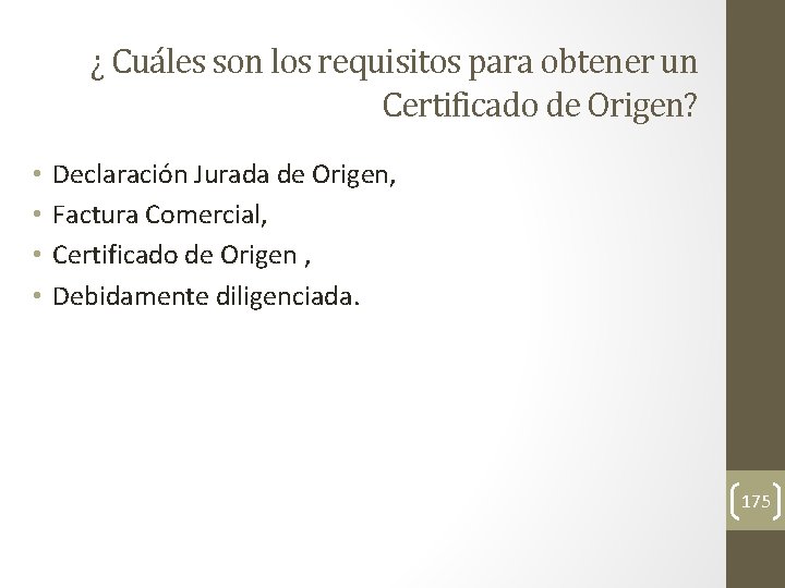 ¿ Cuáles son los requisitos para obtener un Certificado de Origen? • • Declaración