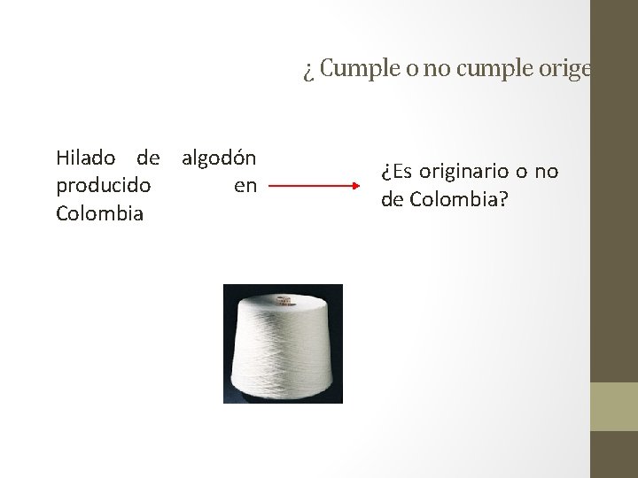 ¿ Cumple o no cumple origen? Hilado de algodón producido en Colombia ¿Es originario