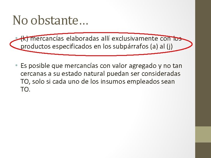 No obstante… • (k) mercancías elaboradas allí exclusivamente con los productos especificados en los