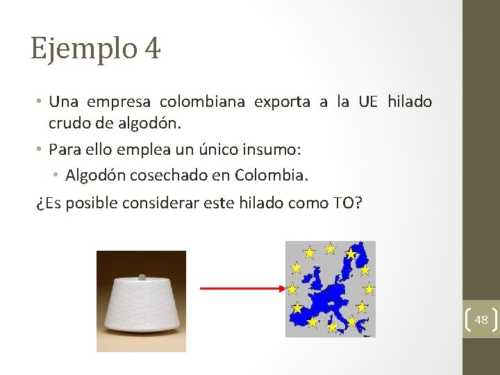 Ejemplo 4 • Una empresa colombiana exporta a la UE hilado crudo de algodón.