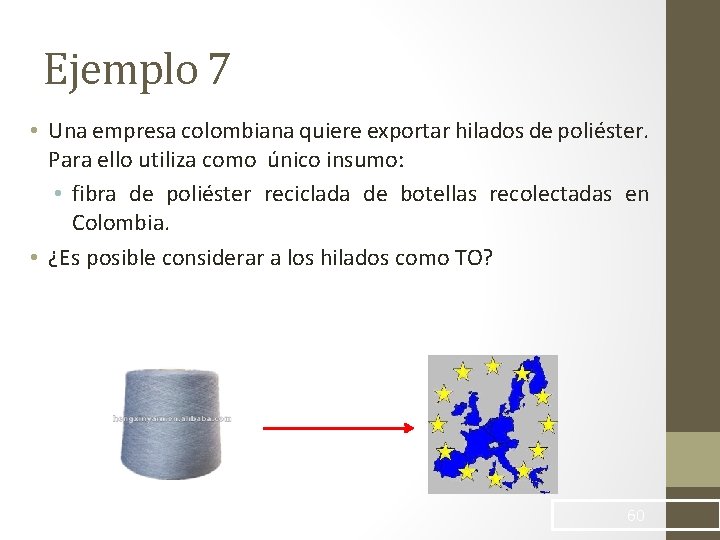 Ejemplo 7 • Una empresa colombiana quiere exportar hilados de poliéster. Para ello utiliza