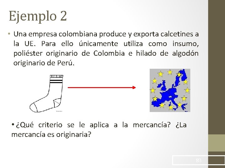 Ejemplo 2 • Una empresa colombiana produce y exporta calcetines a la UE. Para