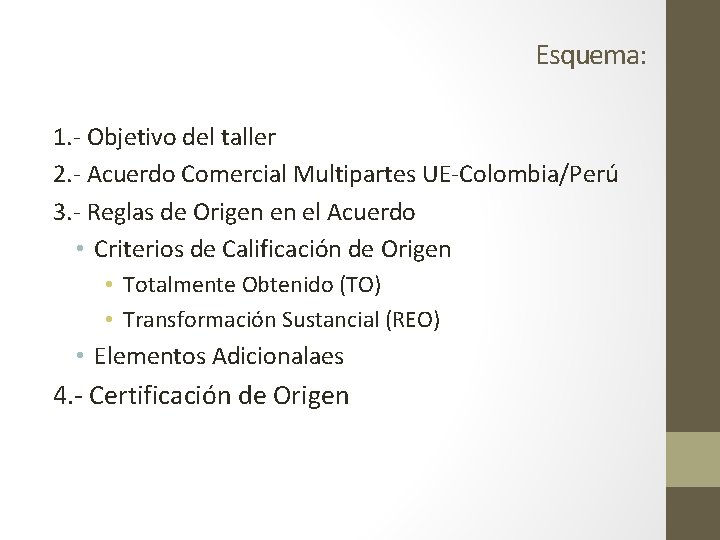 Esquema: 1. - Objetivo del taller 2. - Acuerdo Comercial Multipartes UE-Colombia/Perú 3. -