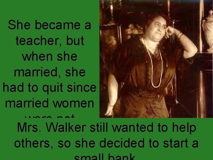 She became a teacher, but when she married, she had to quit since married