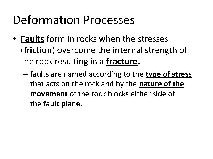 Deformation Processes • Faults form in rocks when the stresses (friction) overcome the internal Deformation Processes • Faults form in rocks when the stresses (friction) overcome the internal