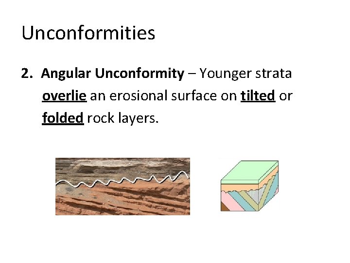 Unconformities 2. Angular Unconformity – Younger strata overlie an erosional surface on tilted or Unconformities 2. Angular Unconformity – Younger strata overlie an erosional surface on tilted or