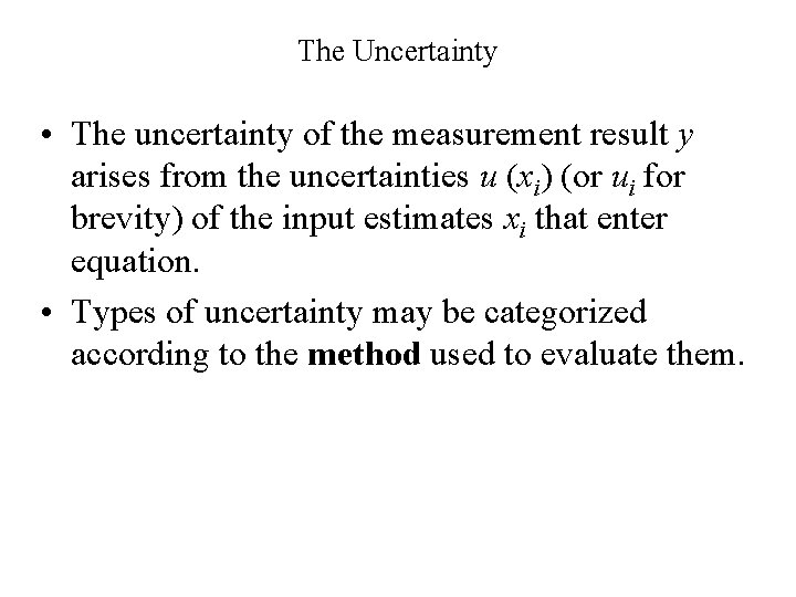 The Uncertainty • The uncertainty of the measurement result y arises from the uncertainties