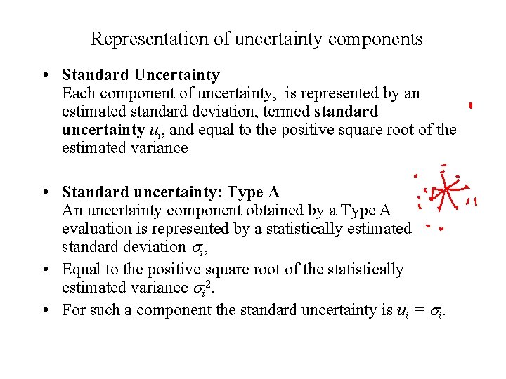 Representation of uncertainty components • Standard Uncertainty Each component of uncertainty, is represented by