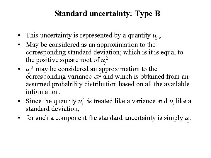 Standard uncertainty: Type B • This uncertainty is represented by a quantity uj ,