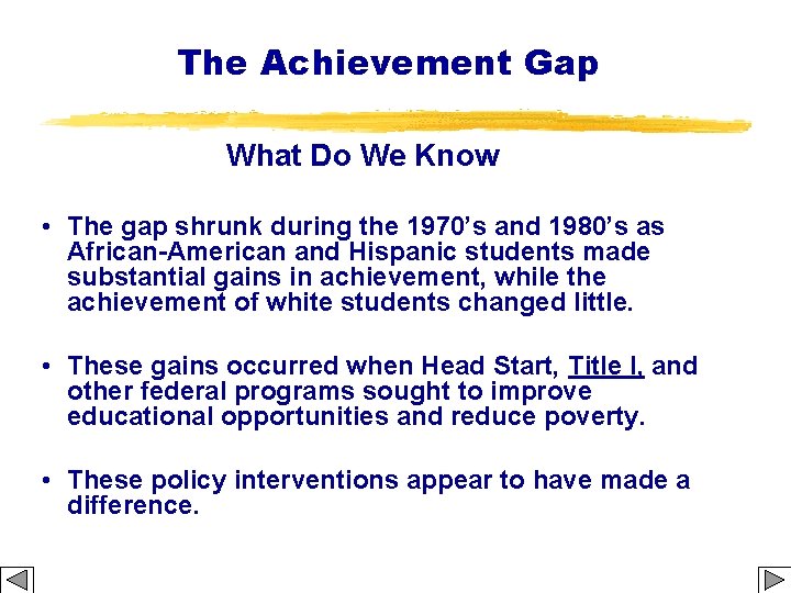 The Achievement Gap What Do We Know • The gap shrunk during the 1970’s