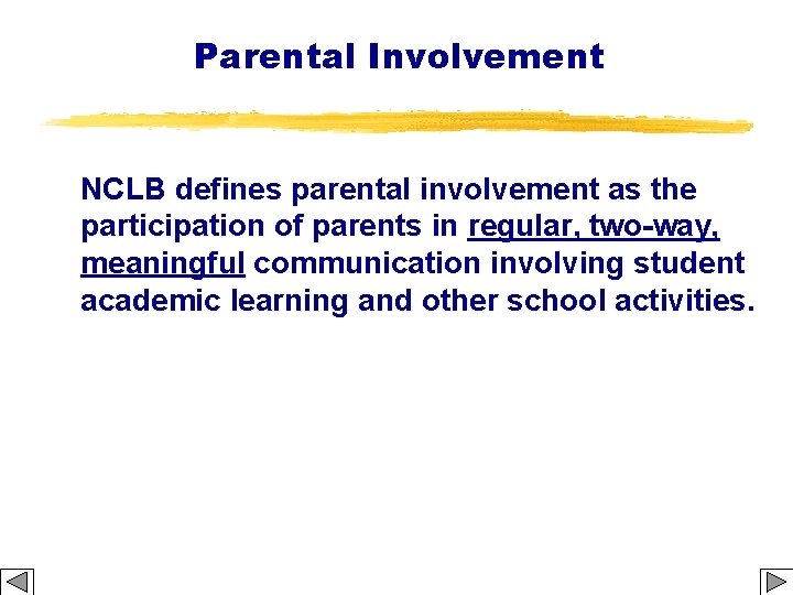 Parental Involvement NCLB defines parental involvement as the participation of parents in regular, two-way,