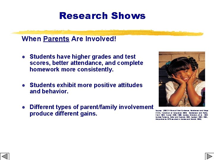 Research Shows When Parents Are Involved! ● Students have higher grades and test scores,