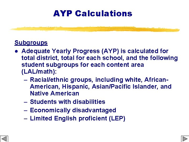 AYP Calculations Subgroups ● Adequate Yearly Progress (AYP) is calculated for total district, total