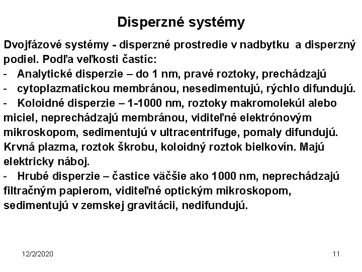 Disperzné systémy Dvojfázové systémy - disperzné prostredie v nadbytku a disperzný podiel. Podľa veľkosti