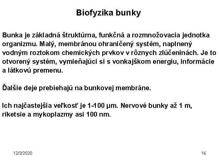 Biofyzika bunky Bunka je základná štruktúrna, funkčná a rozmnožovacia jednotka organizmu. Malý, membránou ohraničený
