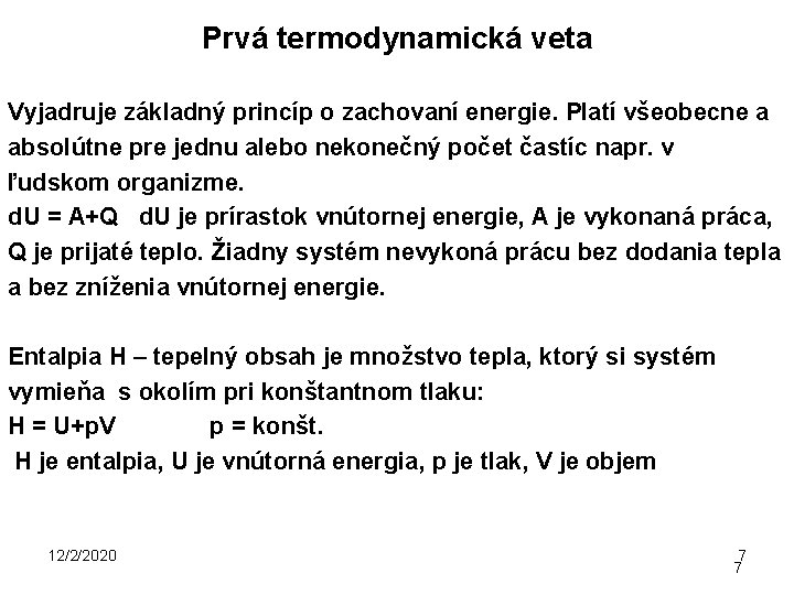 Prvá termodynamická veta Vyjadruje základný princíp o zachovaní energie. Platí všeobecne a absolútne pre