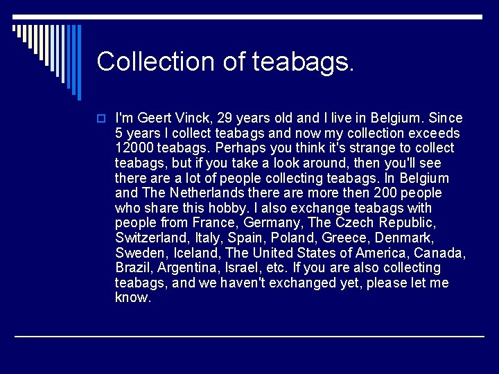 Collection of teabags. o I'm Geert Vinck, 29 years old and I live in