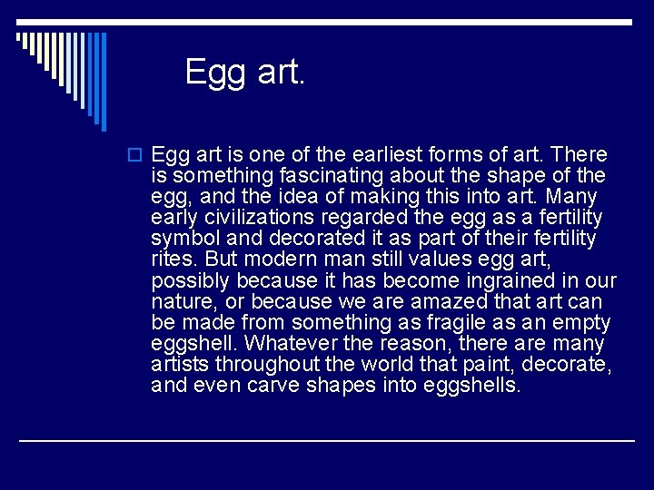 Egg art. o Egg art is one of the earliest forms of art. There