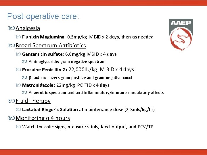  Post-operative care: Analgesia Flunixin Meglumine: 0. 5 mg/kg IV BID x 2 days,
