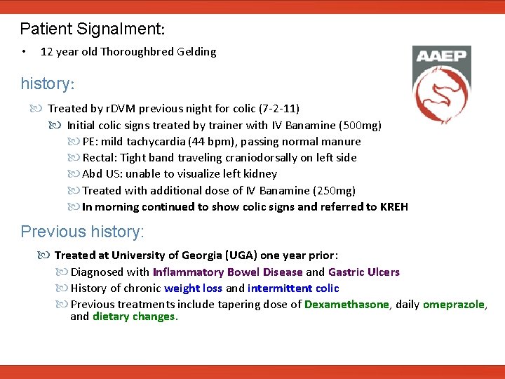  Patient Signalment: • 12 year old Thoroughbred Gelding history: Treated by r. DVM