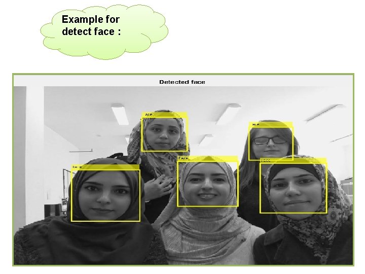 Example for detect face : 