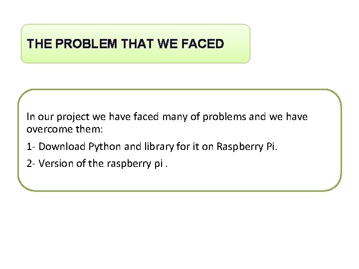 THE PROBLEM THAT WE FACED In our project we have faced many of problems