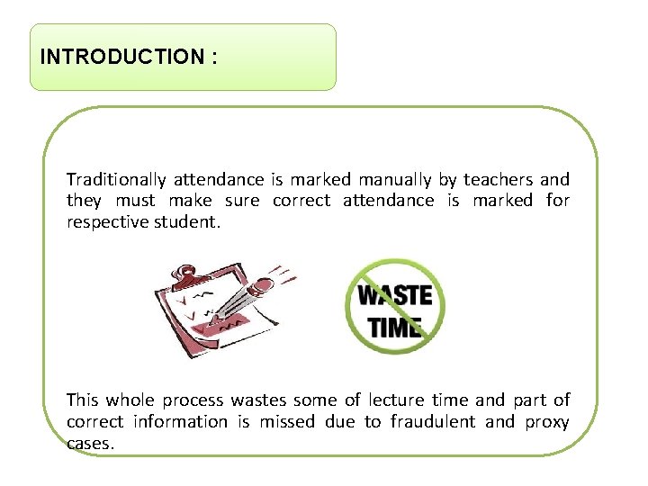INTRODUCTION : Traditionally attendance is marked manually by teachers and they must make sure