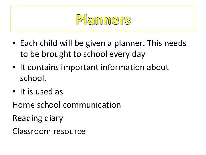 Planners • Each child will be given a planner. This needs to be brought