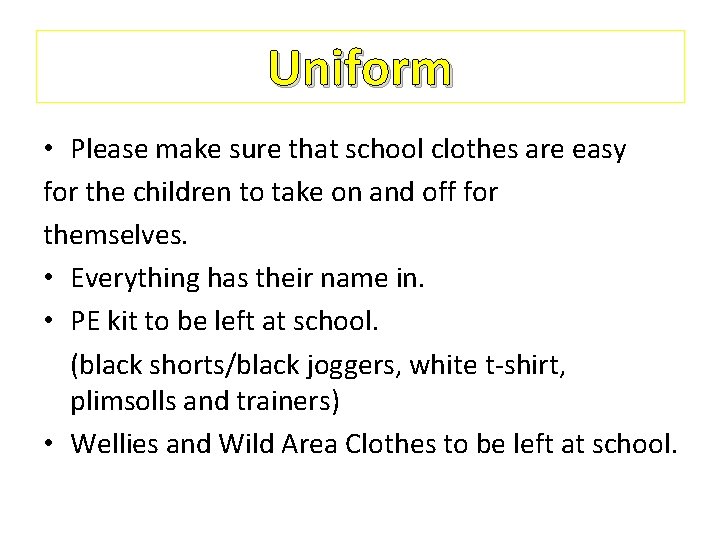 Uniform • Please make sure that school clothes are easy for the children to