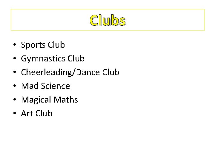 Clubs • • • Sports Club Gymnastics Club Cheerleading/Dance Club Mad Science Magical Maths