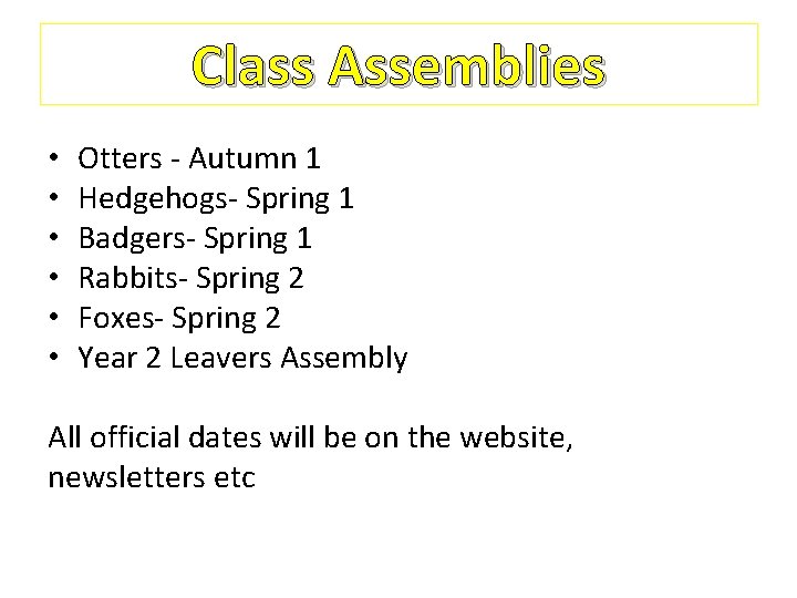 Class Assemblies • • • Otters - Autumn 1 Hedgehogs- Spring 1 Badgers- Spring