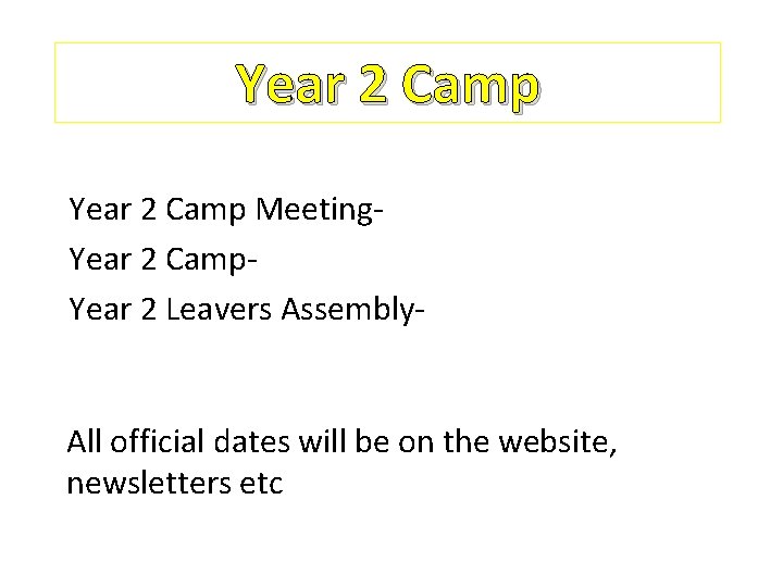 Year 2 Camp Meeting. Year 2 Camp. Year 2 Leavers Assembly- All official dates