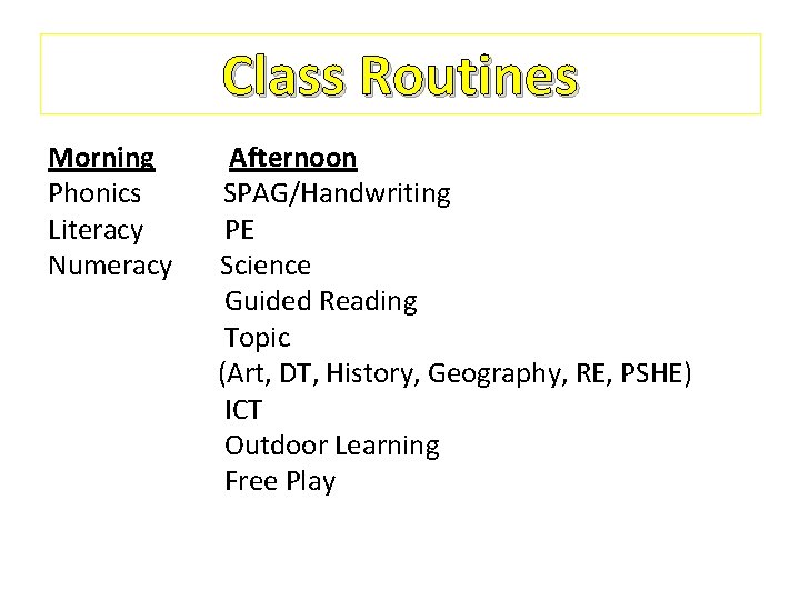 Class Routines Morning Phonics Literacy Numeracy Afternoon SPAG/Handwriting PE Science Guided Reading Topic (Art,