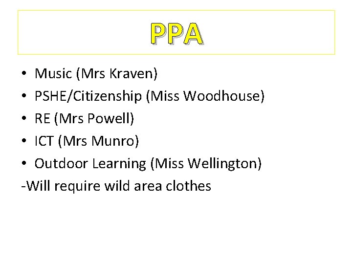 PPA • Music (Mrs Kraven) • PSHE/Citizenship (Miss Woodhouse) • RE (Mrs Powell) •