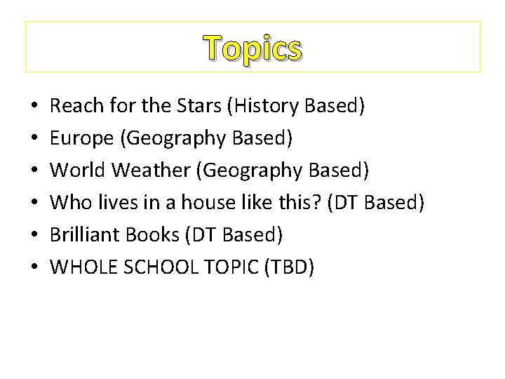 Topics • • • Reach for the Stars (History Based) Europe (Geography Based) World