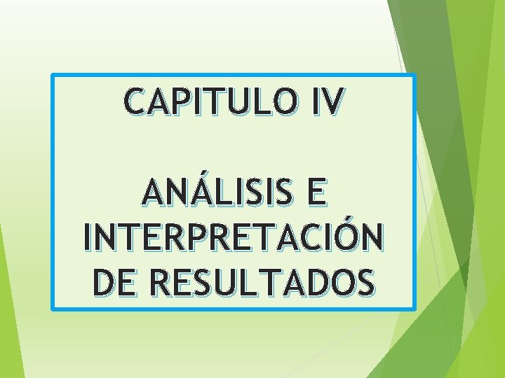 CAPITULO IV ANÁLISIS E INTERPRETACIÓN DE RESULTADOS 