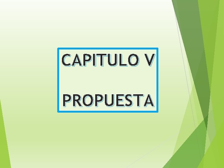 CAPITULO V PROPUESTA 