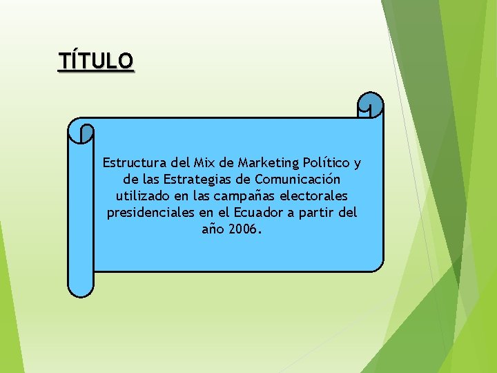 TÍTULO Estructura del Mix de Marketing Político y de las Estrategias de Comunicación utilizado