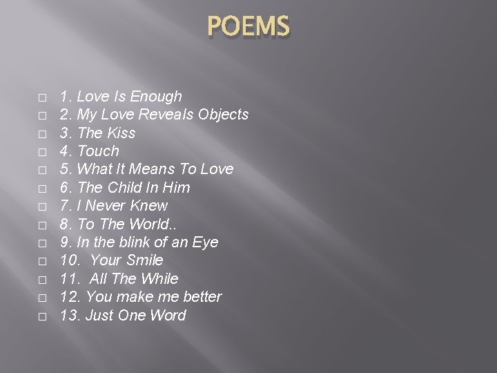 POEMS � � � � 1. Love Is Enough 2. My Love Reveals Objects