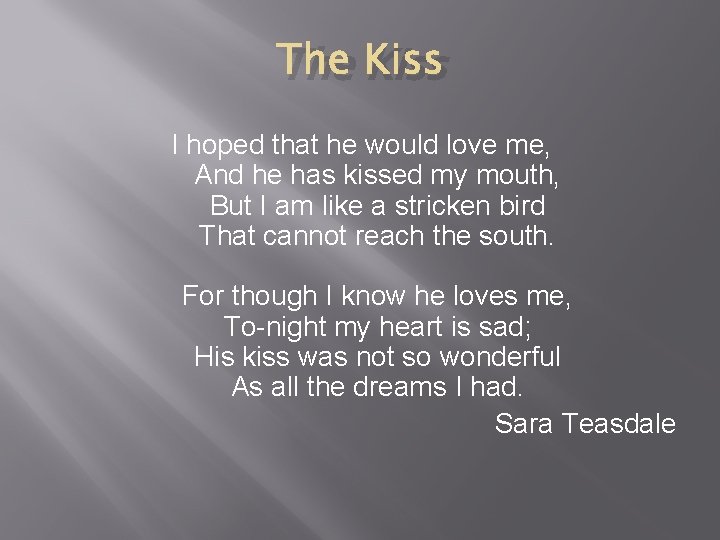 The Kiss I hoped that he would love me, And he has kissed my