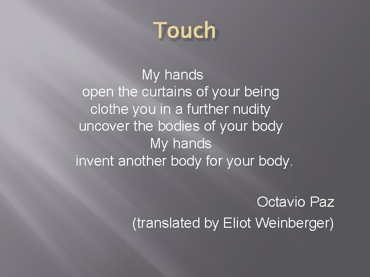 Touch My hands open the curtains of your being clothe you in a further