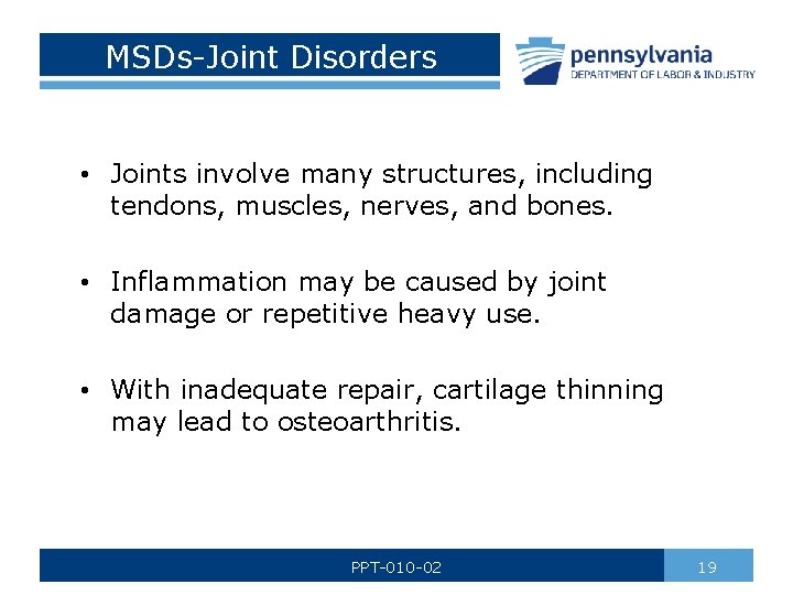 MSDs-Joint Disorders • Joints involve many structures, including tendons, muscles, nerves, and bones. •