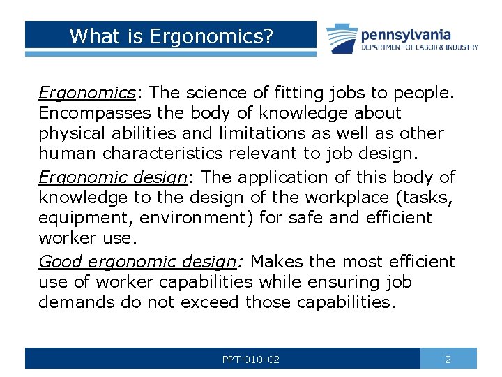 What is Ergonomics? Ergonomics: The science of fitting jobs to people. Encompasses the body