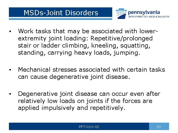 MSDs-Joint Disorders • Work tasks that may be associated with lowerextremity joint loading: Repetitive/prolonged