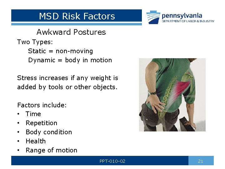 MSD Risk Factors Awkward Postures Two Types: Static = non-moving Dynamic = body in