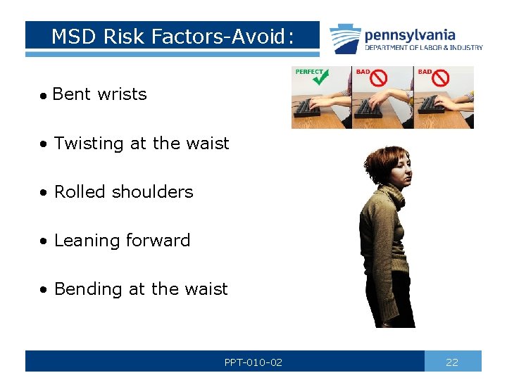 MSD Risk Factors-Avoid: • Bent wrists • Twisting at the waist • Rolled shoulders