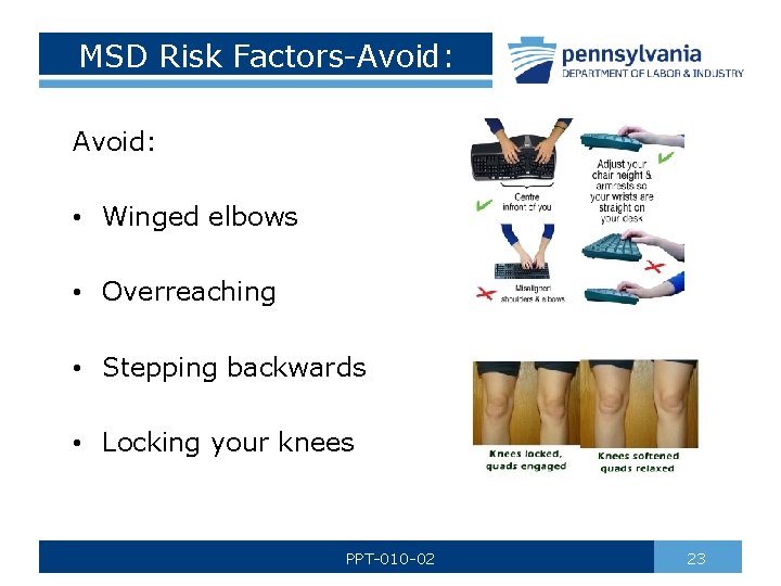 MSD Risk Factors-Avoid: • Winged elbows • Overreaching • Stepping backwards • Locking your