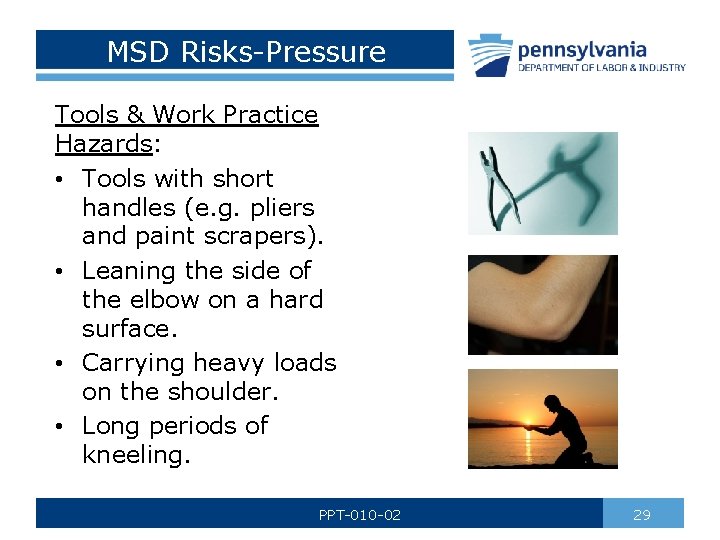 MSD Risks-Pressure Tools & Work Practice Hazards: • Tools with short handles (e. g.