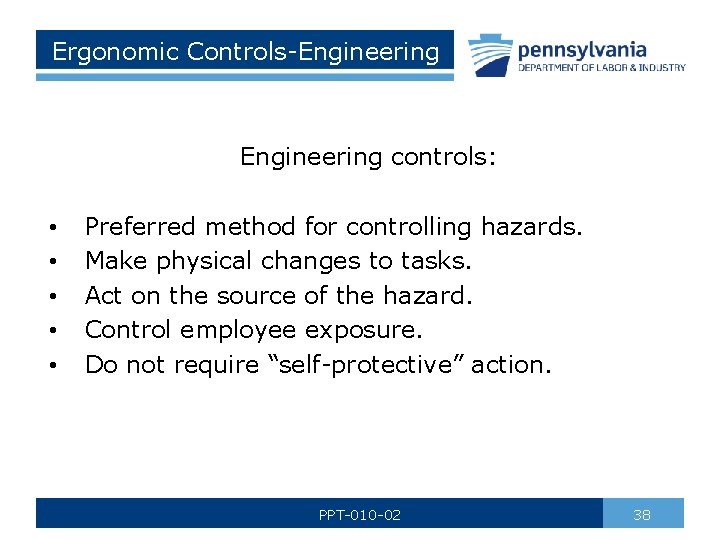 Ergonomic Controls-Engineering controls: • • • Preferred method for controlling hazards. Make physical changes