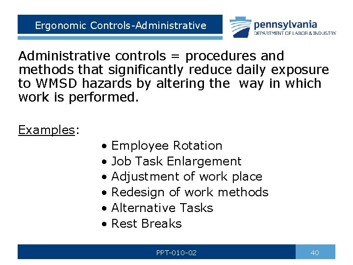 Ergonomic Controls-Administrative controls = procedures and methods that significantly reduce daily exposure to WMSD